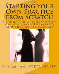 Starting your Own Practice from Scratch A Guide for Chiropractors, Occupational Therapists and Physical Therapists